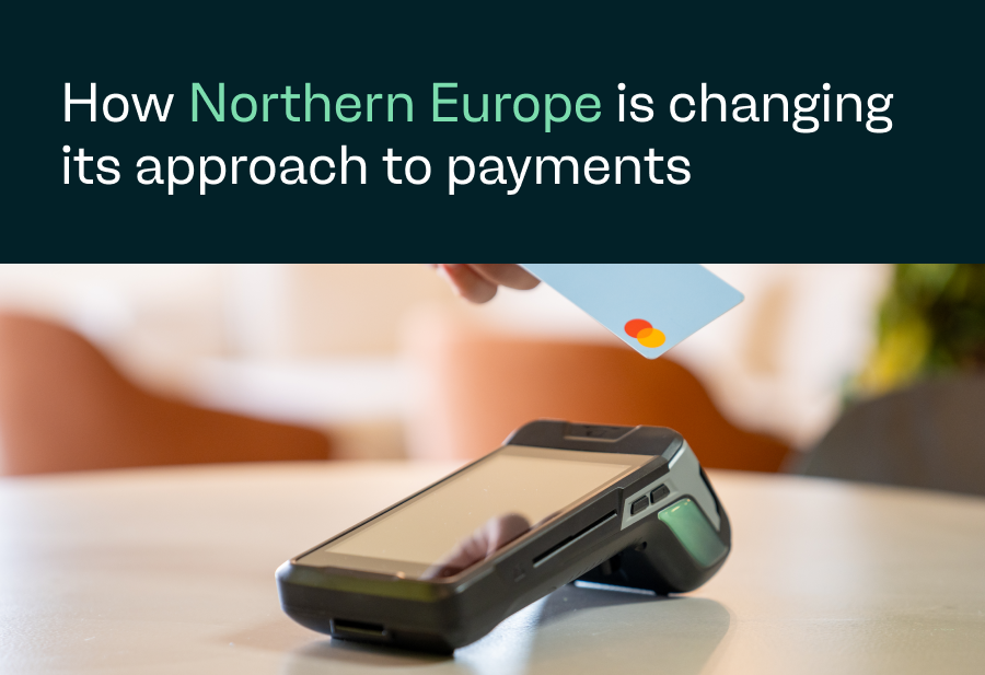 How Northern Europe is changing its approach to payments 